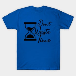 Don't waste your Time - Black text T-shirt T-Shirt